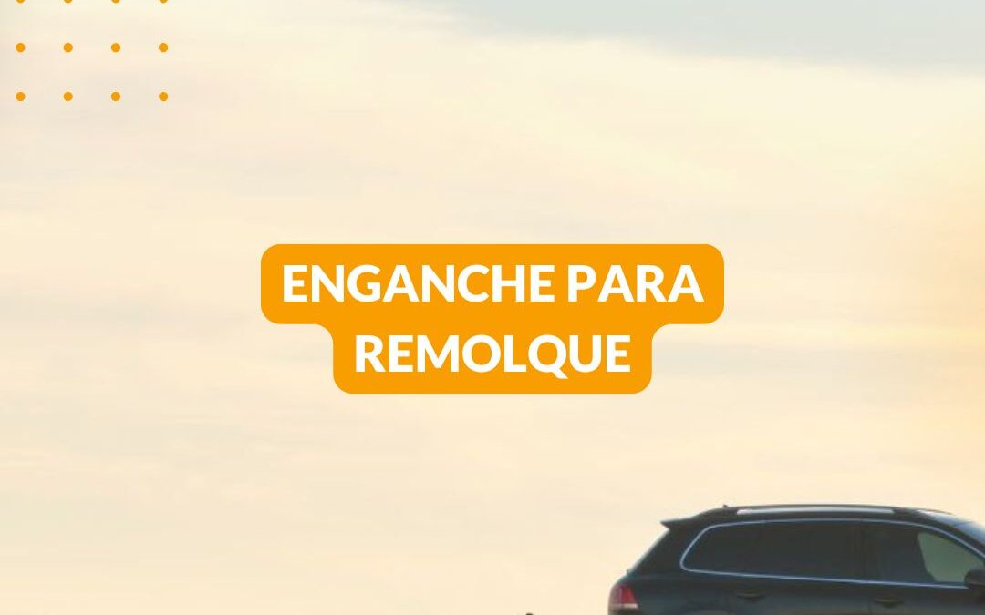 ¿Necesitas un enganche para remolque? Aprende cómo hacerlo legal y seguro 